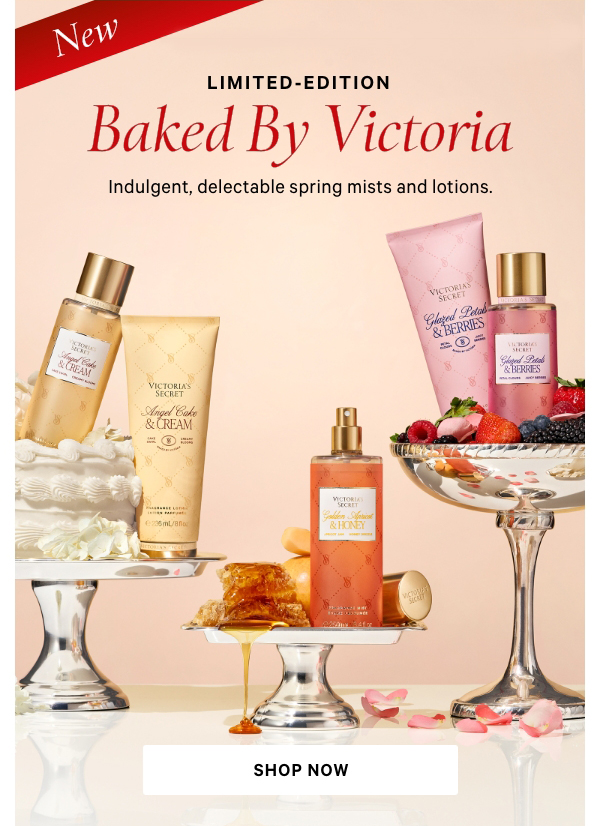 NEW  Limited-Edition Baked by Victoria  Indulgent, delectable spring mists and lotions.  Shop Now>