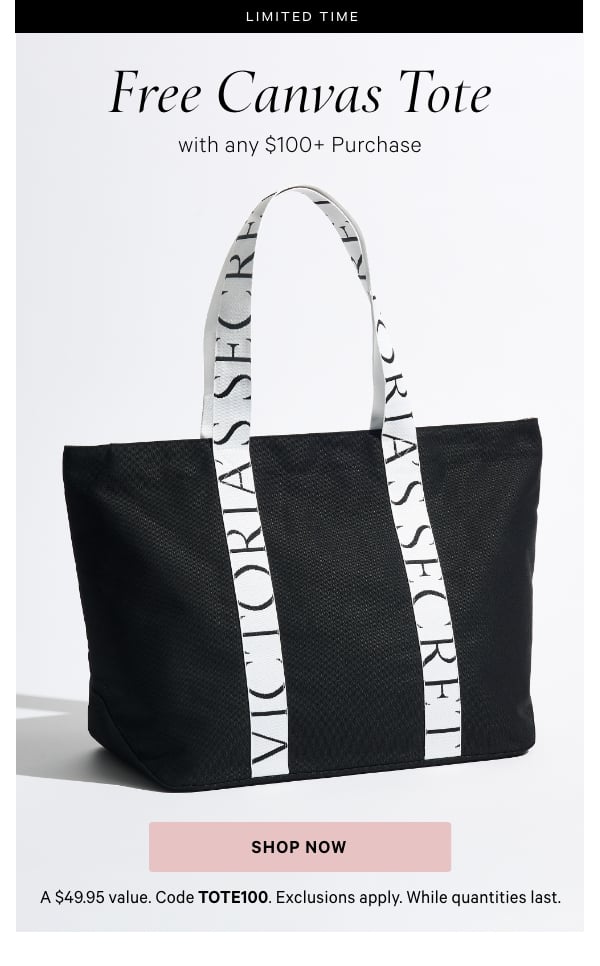 Limited Time   Free Canvas Tote   with any $100+ Purchase   A $49.95 value. Code TOTE100. Exclusions apply. While quantities last.   Shop Now > 