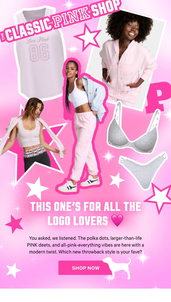 What Year Is It?   OG LOVE PINK girlies, this one’s for you—the larger-than-life logos, polka dots, and all-pink-everything-vibes are HERE, with a modern twist. Better go refresh your closet like it’s 2009, besties.   Shop the Classic PINK Shop> 