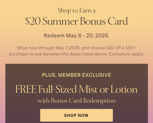 Shop to Earn a $20 Summer Bonus Card  Redeem May 8-20, 2026.    Shop now through May 7, 2026, and receive $20 off a $50+ purchase to use between the dates listed above. Exclusions apply.  +  Member Exclusive    FREE Full-Sized Mist or Lotion  with Bonus Card Redemption    Orig. $19.95. Must be a VS & PINK Rewards Member to redeem. Exclusions apply.     Shop Now >  Join for Free >