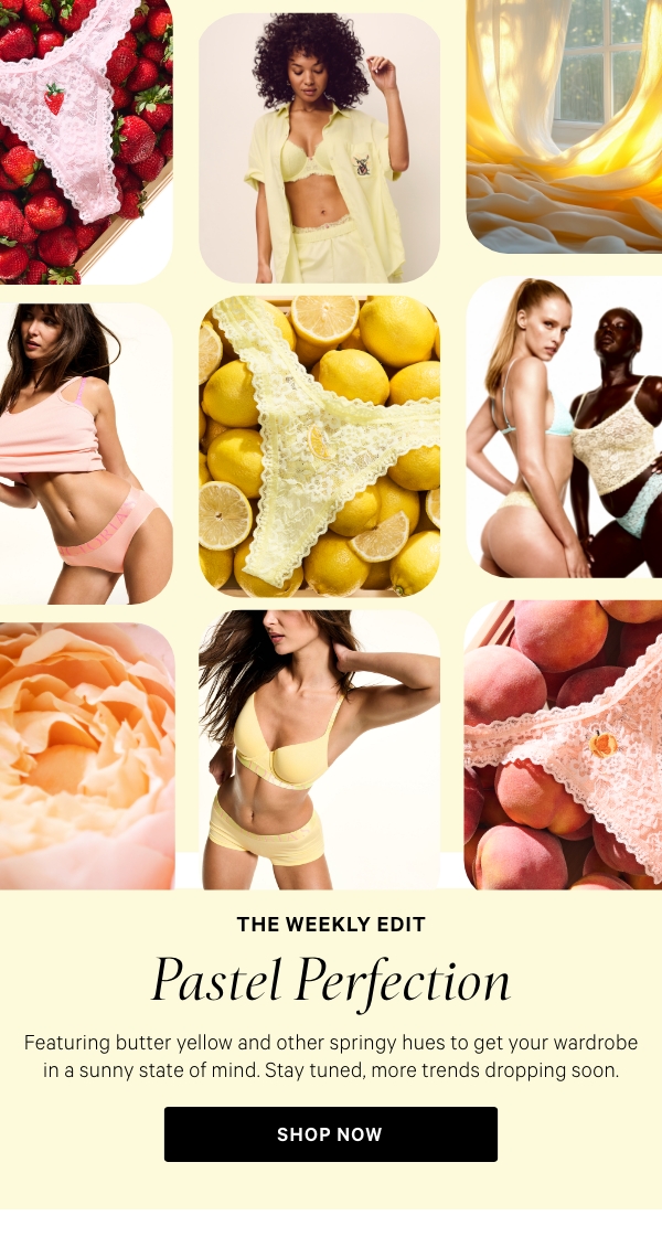 The Weekly Edit  Pastel Perfection  Featuring butter yellow and other springy hues to get your wardrobe in a sunny state of mind. Stay tuned, more trends dropping soon.  SHOP NOW>