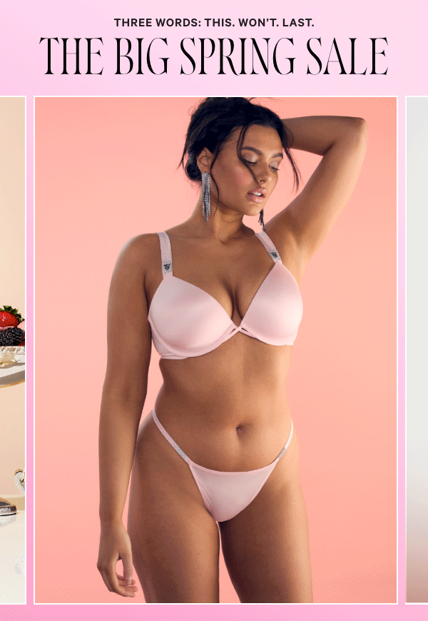 Three Words: This. Won't. Last.   THE BIG SPRING SALE   Up to 50% Off   Select styles. While quantities last. 