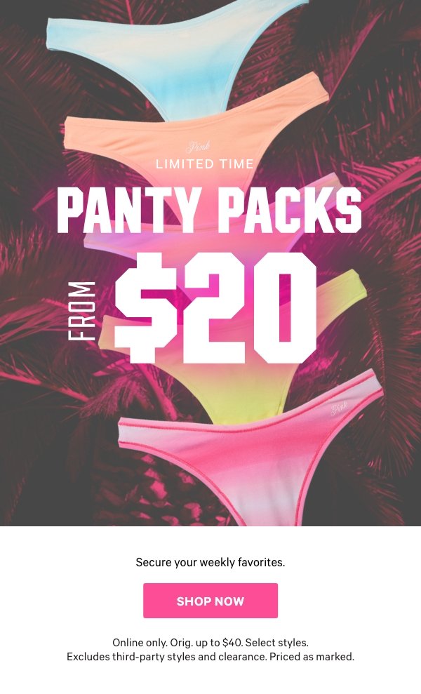 [Limited Time]Panty Packs from $20Secure your weekly favorites.Online only. Orig. up to $40. Select styles. Excludes third-party styles and clearance. Priced as marked.Shop Now&nbsp;> 