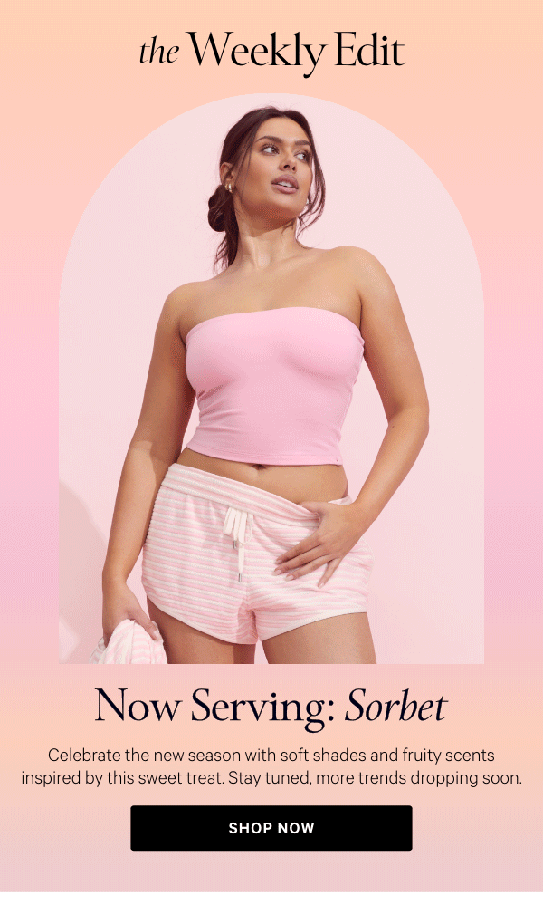 The Weekly Edit Now Serving: Sorbet  Celebrate the new season with soft shades and fruity scents inspired by this sweet treat. Stay tuned, more trends dropping soon.  Shop New Arrivals >