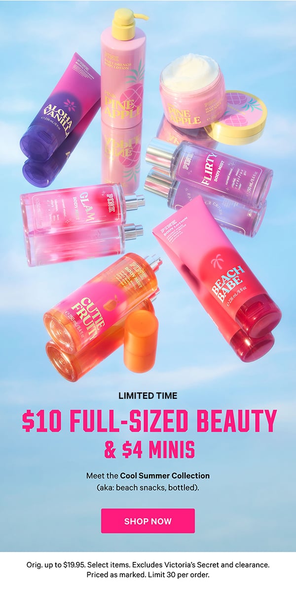 [Limited Time]   $10 Full-Sized Beauty & $4 Minis   Meet the Cool Summer Collection (aka: beach treats, bottled).  Orig. up to $19.95. Select items. Excludes Victoria’s Secret and clearance. Priced as marked. Limit 30 per order.   Shop Now >