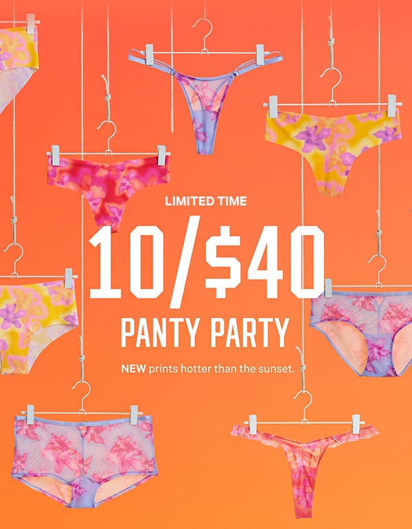 [Limited Time]  10/$40 Panty Party   NEW prints hotter than the sunset.  Orig. up to $14.95 each. Select styles. Excludes third-party styles and clearance. Priced as marked.  