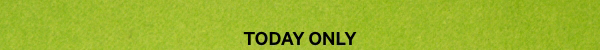 Today Only.