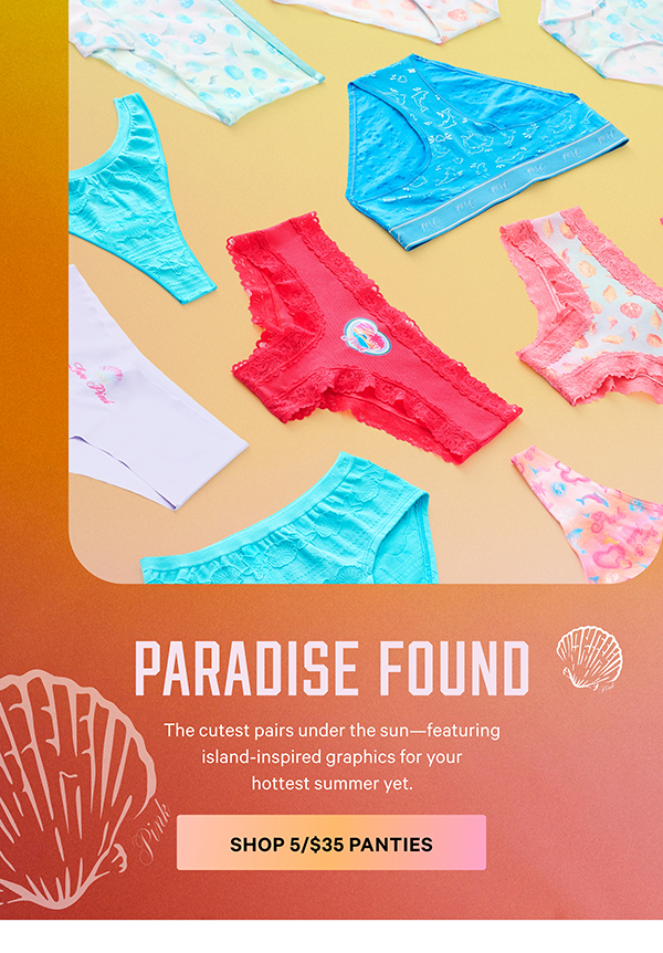 Paradise Found. The cutest pairs under the sun—featuring island-inspired graphics for your hottest summer yet. Shop 5/$35 Panties.
