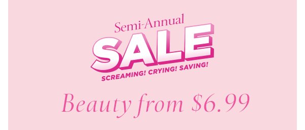 Semi-Annual Sale. Beauty from $6.99