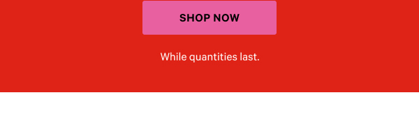 Shop now.