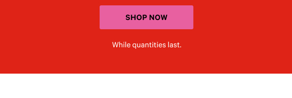 Shop now.
