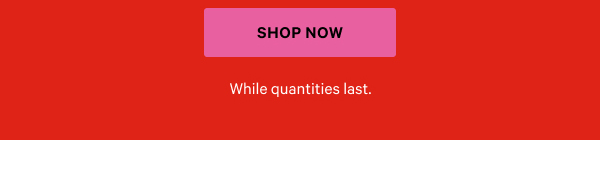 Shop now.