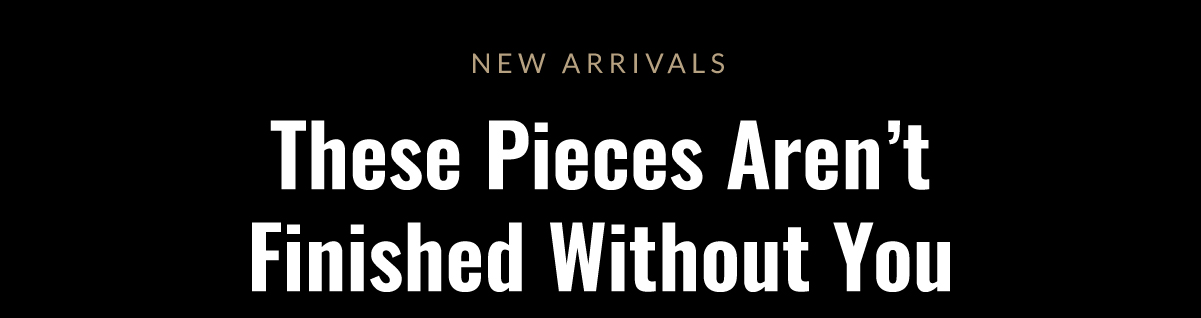 These Pieces Arent Finished Without You