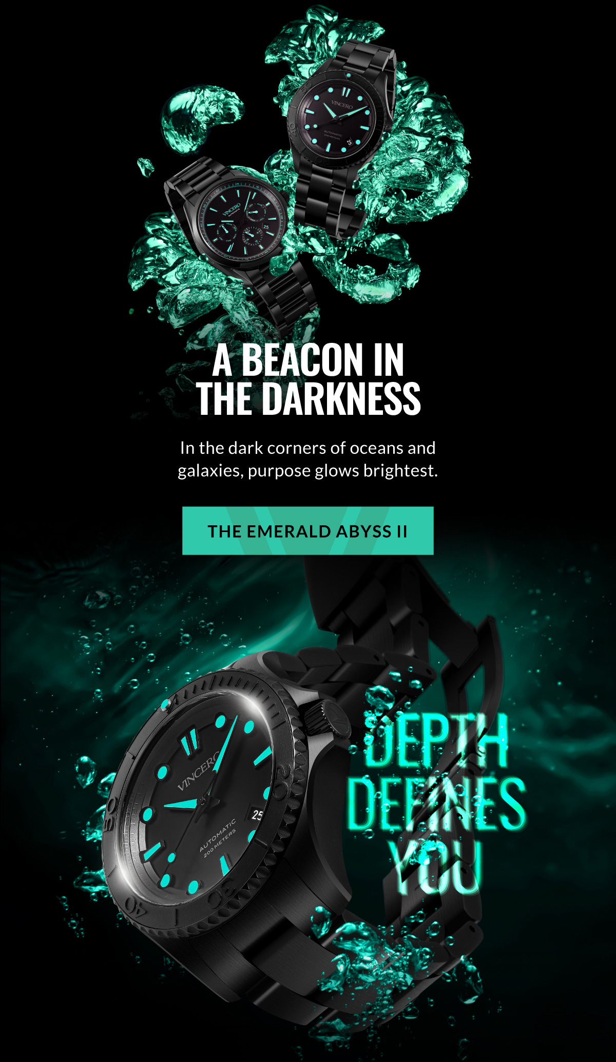 A BEACON IN THE DARKNESS In the dark corners of oceans and galaxies, purpose flows brightest. THE EMERALD ABYSS II DEPTH DEFINES YOU