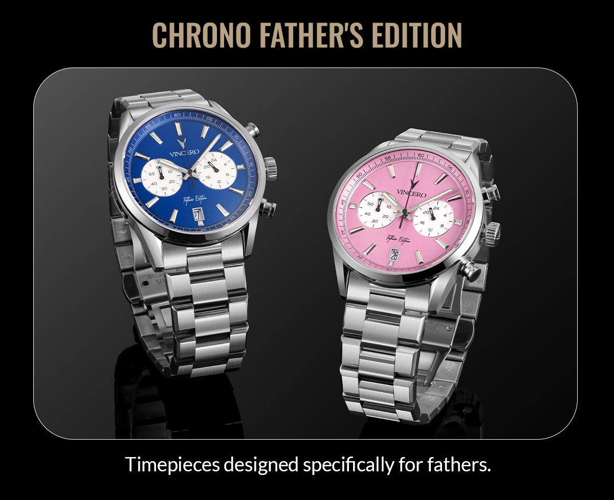 CHRONI FATHER'S EDITION Timepieces designed specifically for fathers.