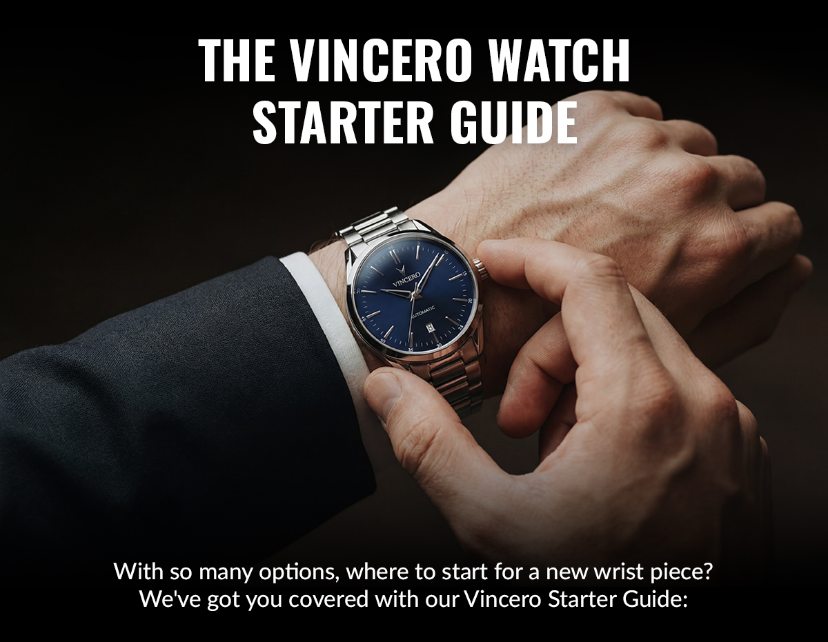 THE VINCERO WATCH STARTER GUIDE With so many options, where to start for a new wrist piece? We've got you covered with our Vincero Starter Guide?