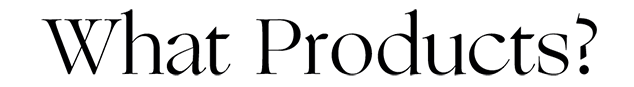 What Products