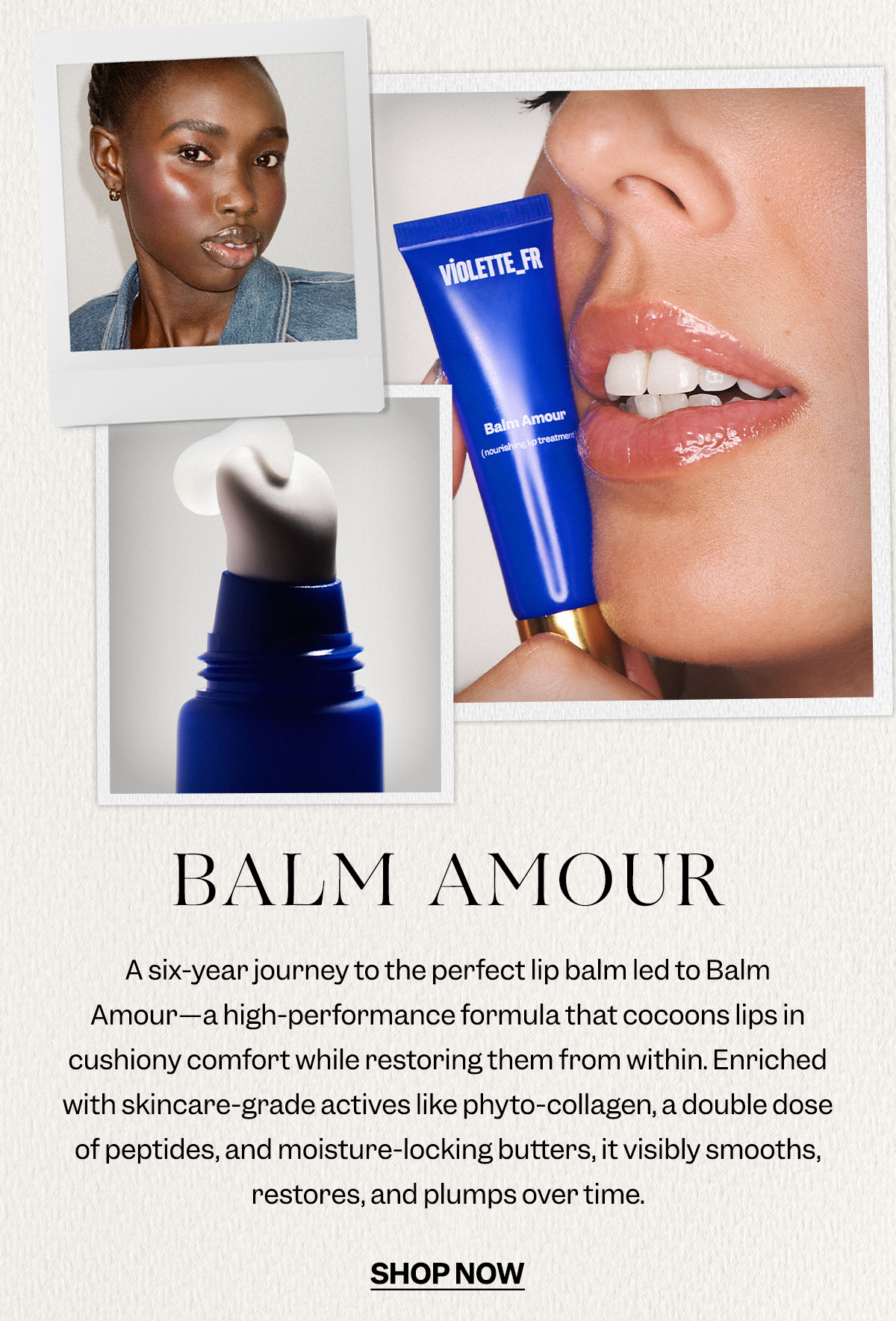 A six-year journey to the perfect lip balm led to Balm Amour—a high-performance formula that cocoons lips in cushiony comfort while restoring them from within. Enriched with skincare-grade actives like phyto-collagen, a double dose of peptides, and moisture-locking butters, it visibly smooths, restores, and plumps over time.