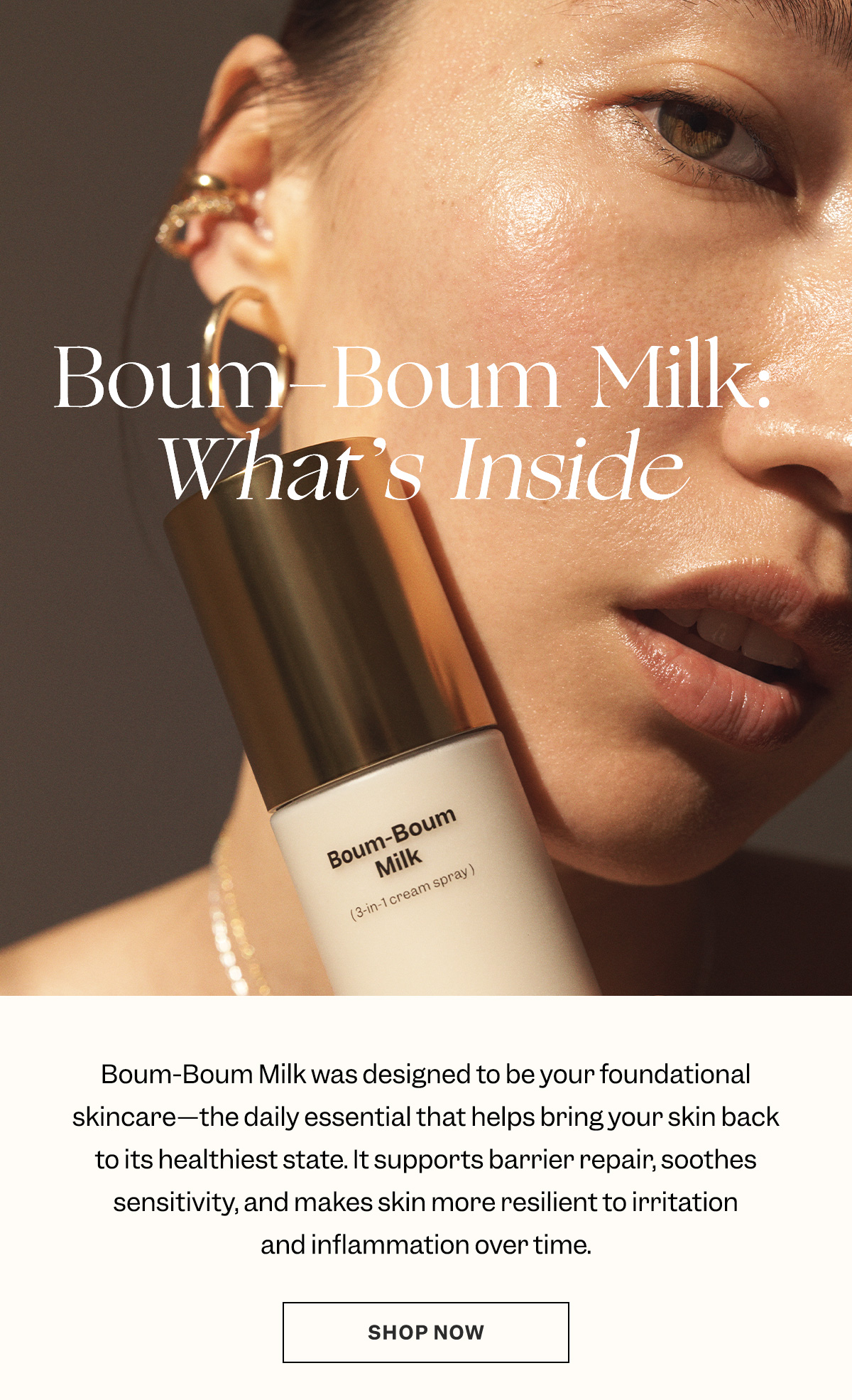 Boum-Boum Milk was designed to be your foundational skincare—the daily essential that helps bring your skin back to its healthiest state. It supports barrier repair, soothes sensitivity, and makes skin more resilient to irritation and inflammation over time.