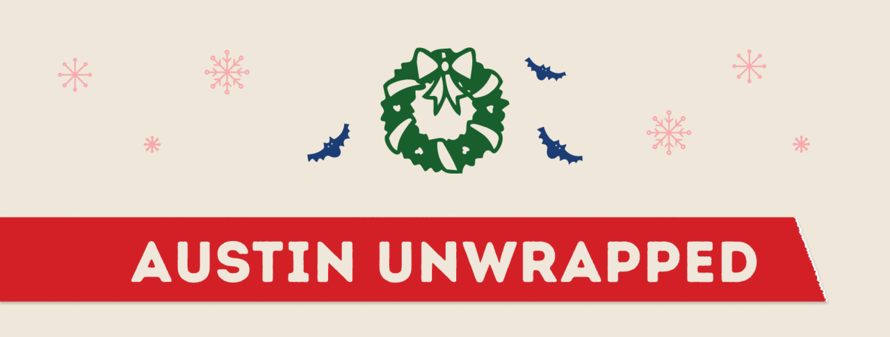 Graphic shows illustrated pink snowflakes and blue bats surrounding a green wreath. There is a red banner across the lower section that reads Austin Unwrapped in white