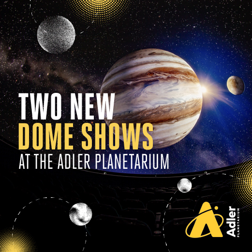 Promotional ad for two new dome shows at the Adler Planetarium, Chicago.