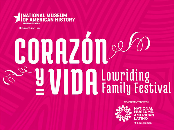 Pink graphic with white text reading “National Museum of American History, Smithsonian. Corazón y Vida Lowriding Family Festival,” decorated with playful swirls on a patterned background.