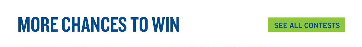 More Chances to Win - See All Contests