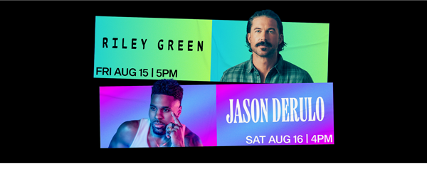 Riley Green - Friday August 15 and Jason Derulo - Saturday August 16