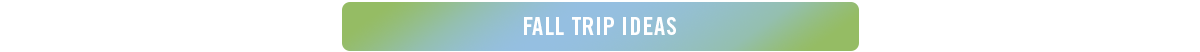 Fall Trip Ideas
