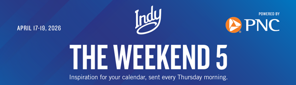 April 17-19 2026 - The Weekend 5 - Inspiration for your calendar, sent every Thursday morning.