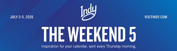 July 3-5 2026 - The Weekend 5 - Inspiration for your calendar, sent every Thursday morning.