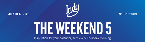 July 10-12 2026 - The Weekend 5 - Inspiration for your calendar, sent every Thursday morning.