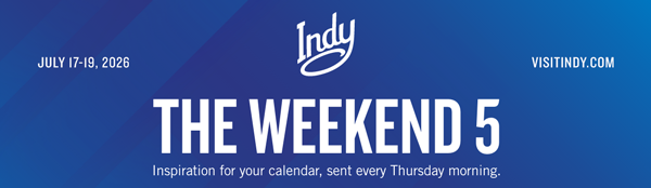 July 17-19 2026 - The Weekend 5 - Inspiration for your calendar, sent every Thursday morning.