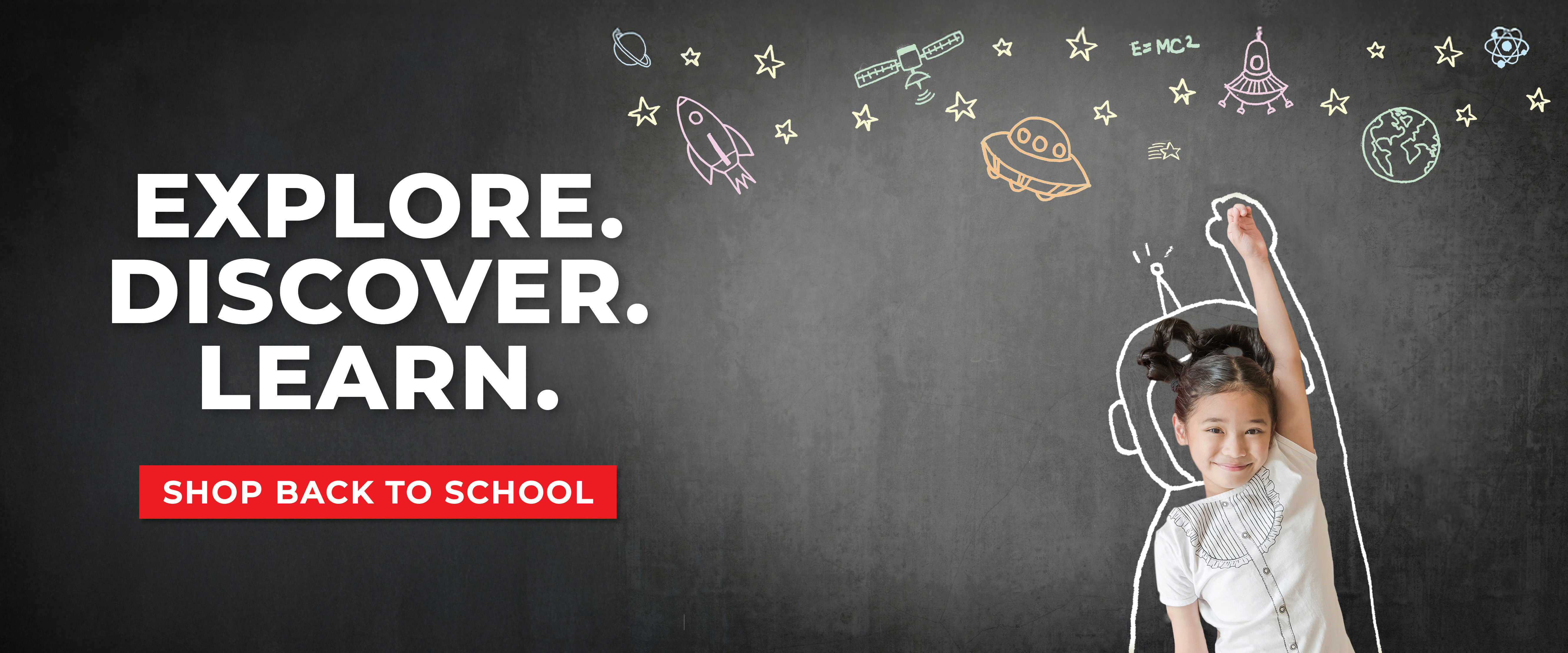 Explore. Discover. Learn. Shop Back to School