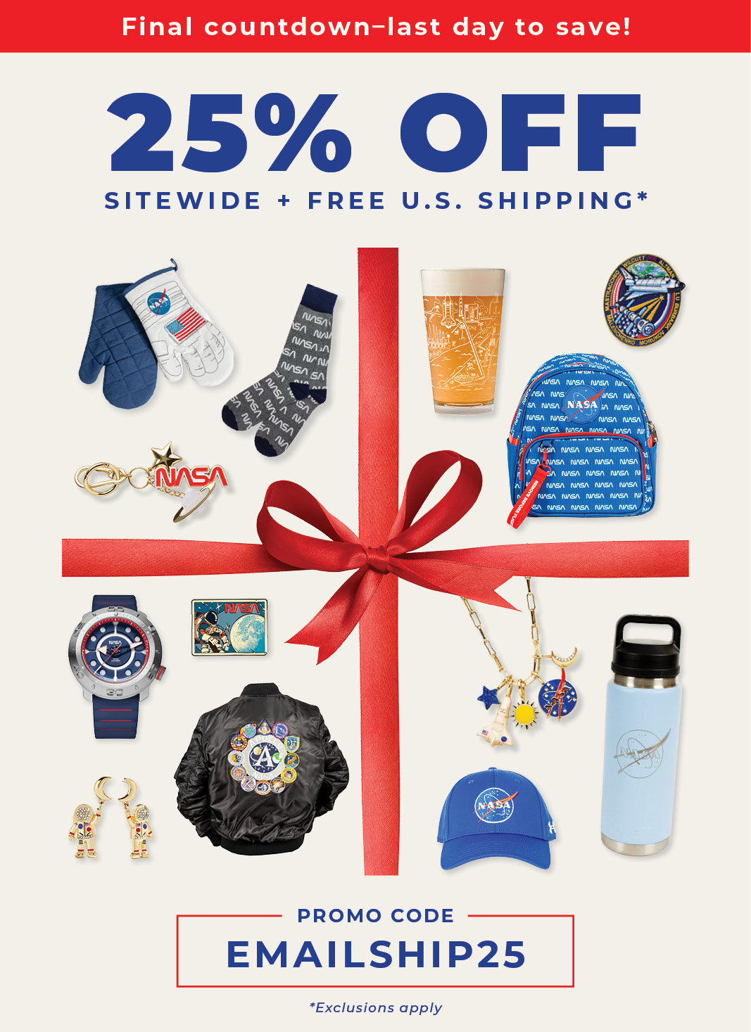 Final Countdown-last day to save! | 25% OFF Sitewide + FREE U.S. Shipping* | PROMO CODE: EMAILSHIP25 | *Exclusions Apply | November 28 - December 1