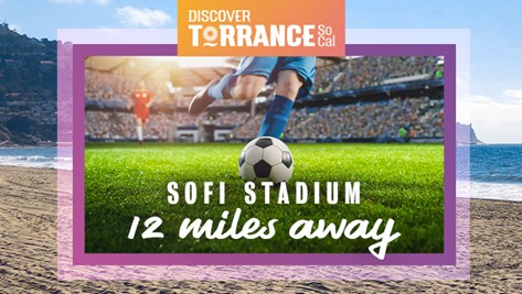 Discover Torrance, SoFi Stadium 12 Miles Away