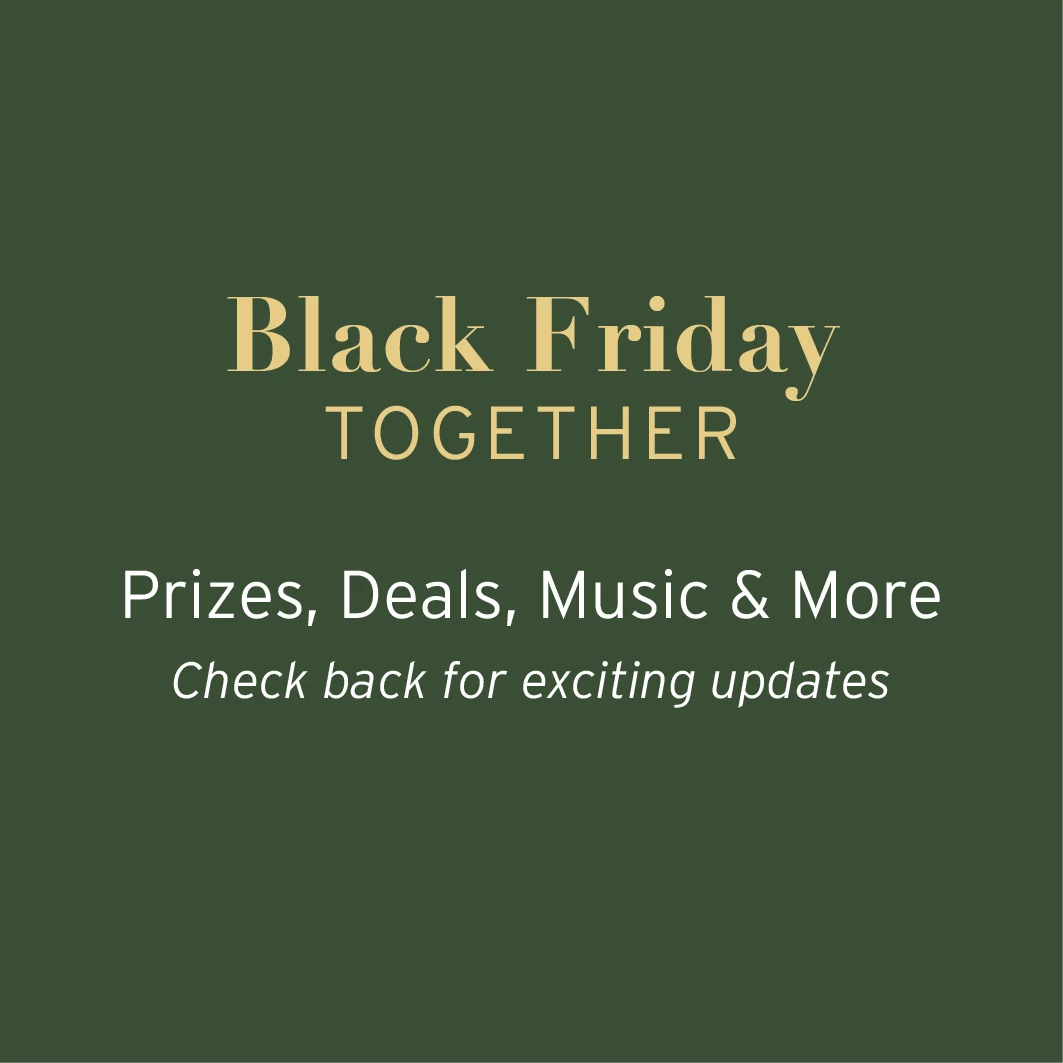 Black Friday  Celebrate Together Prizes, Deals, Music & More Check back for exciting updates!