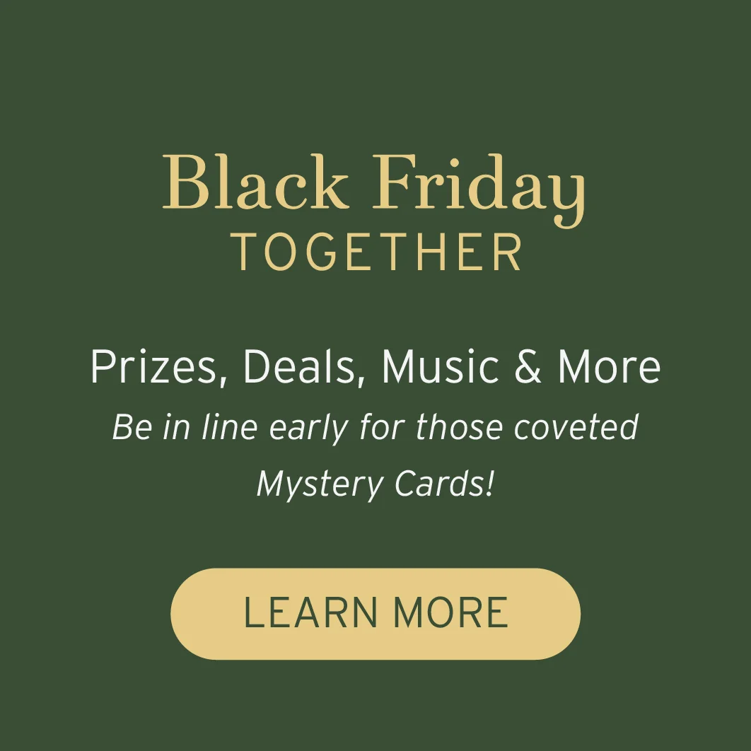 black friday together: prizes, deals, music & more. be in line early for those coveted mystery cards! learn more