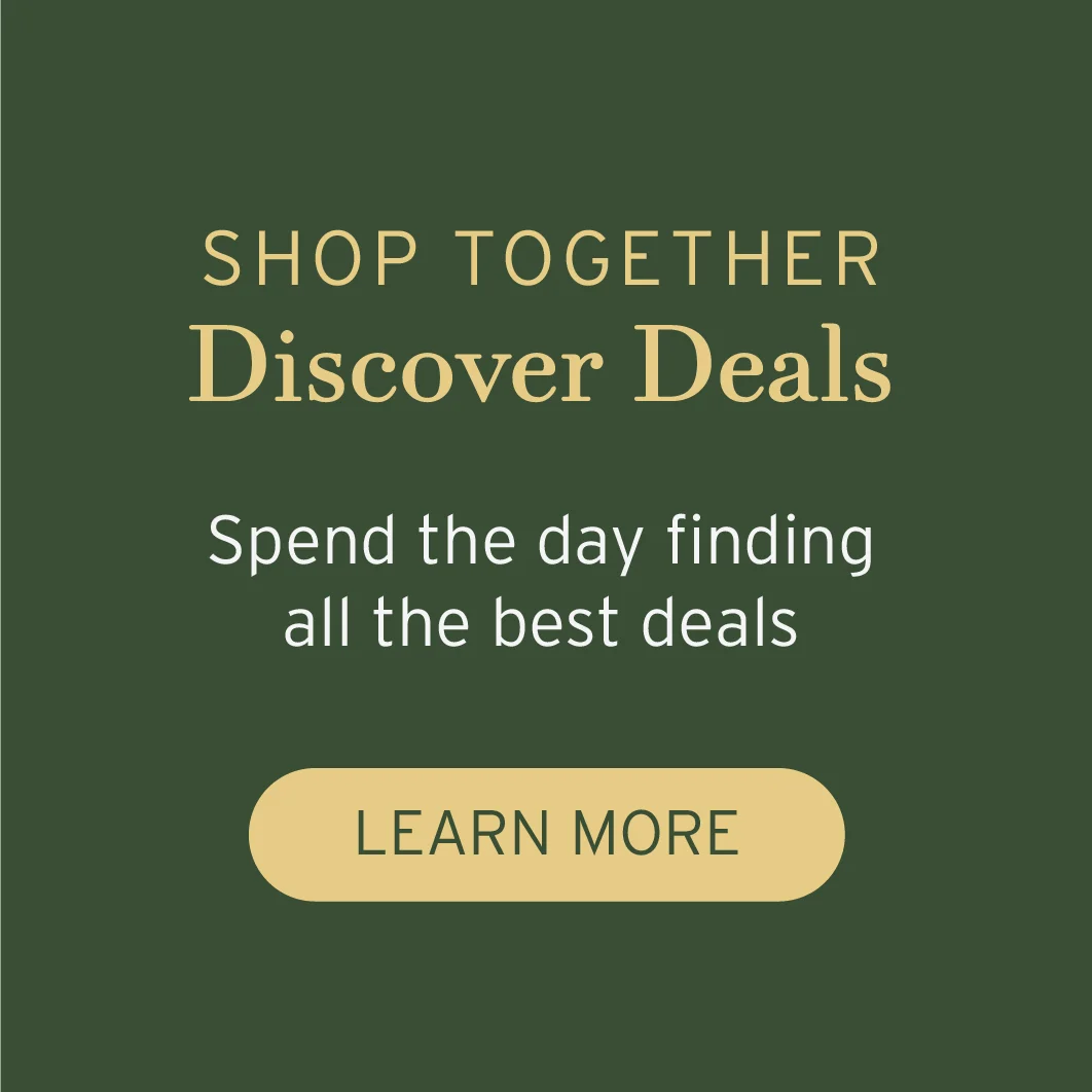 Shop together | Discover Deals | Spend the day finding all the best deals | learn more