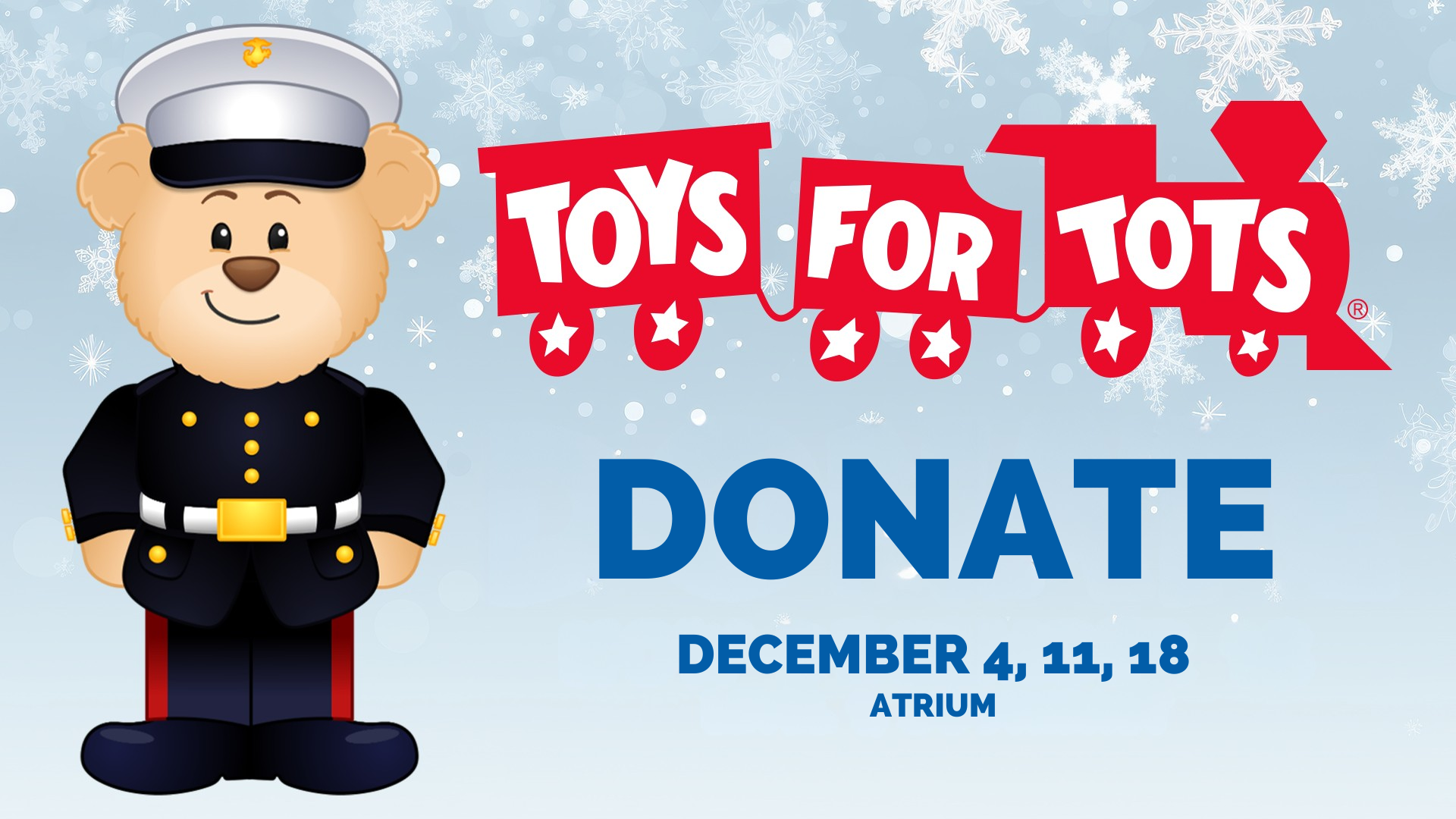 TOYS FOR TOTS Donate December 4, 11, 18 Atrium