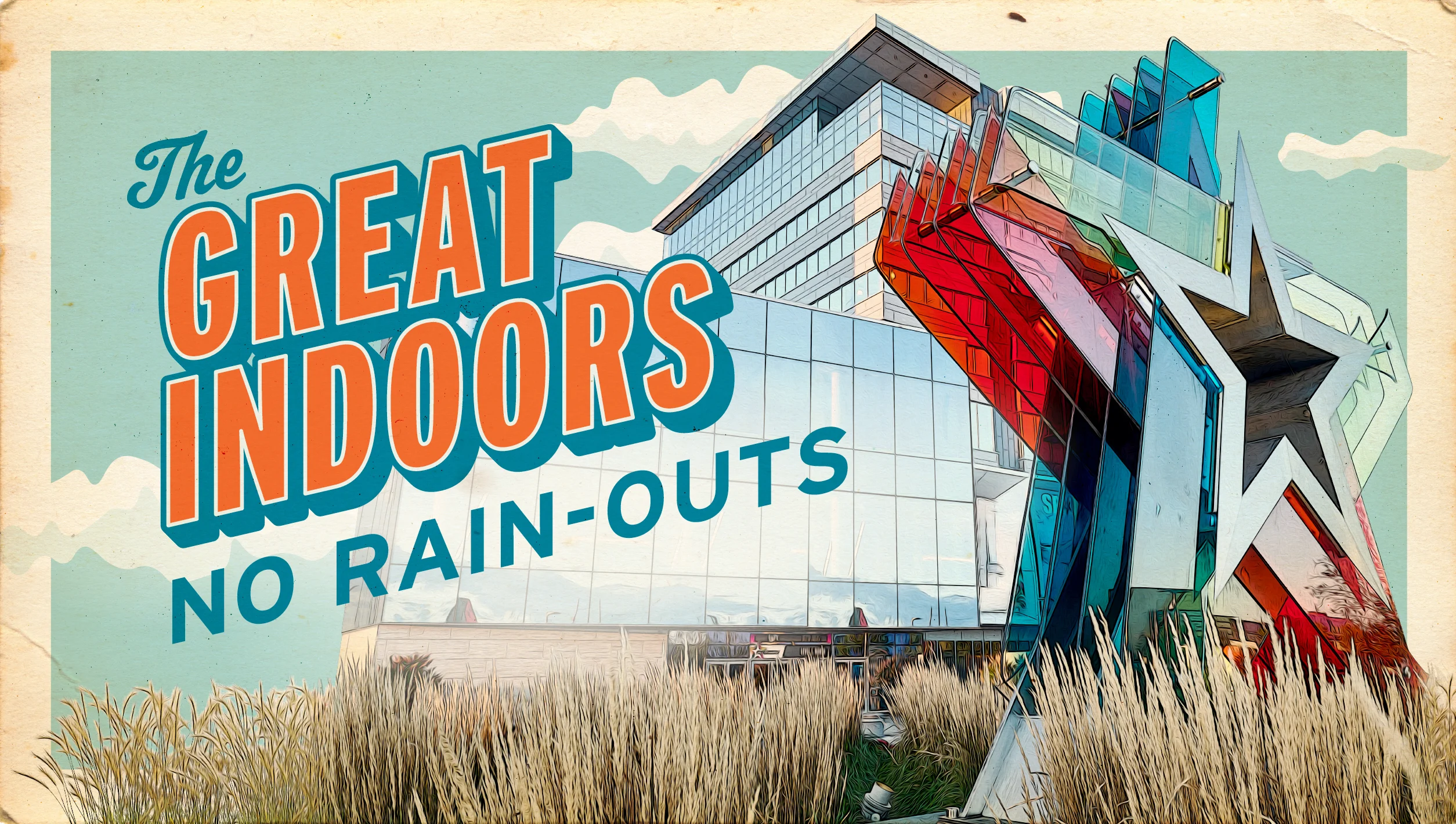 THE GREAT INDOORS | No rain-outs