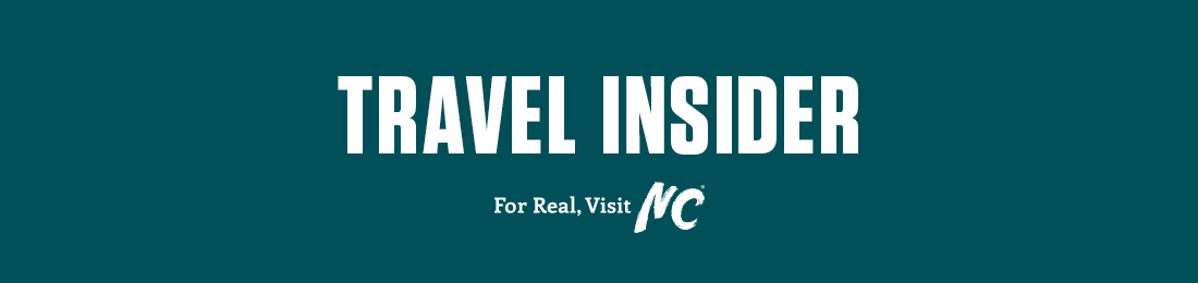 TRAVEL INSIDER • For Real, Visit NC