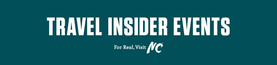 TRAVEL INSIDER EVENTS • For Real, Visit NC