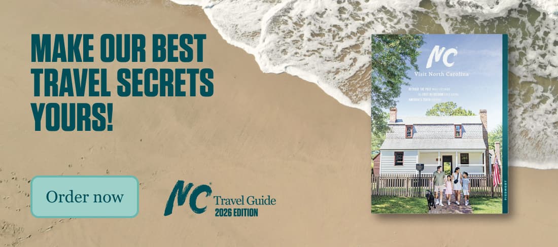 Make our best travel secrets yours. Order the 2026 edition of the NC Travel Guide now.