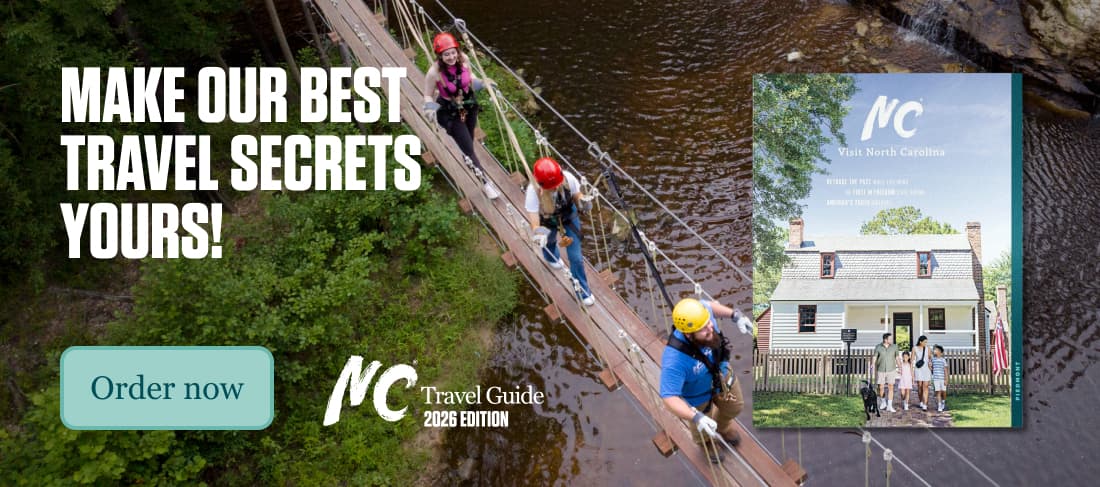 Make our best travel secrets yours. Order the 2026 edition of the NC Travel Guide now.