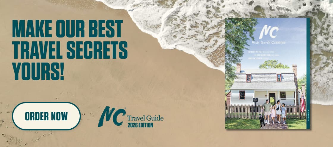 Make our best travel secrets yours. Order the 2026 edition of the NC Travel Guide now.