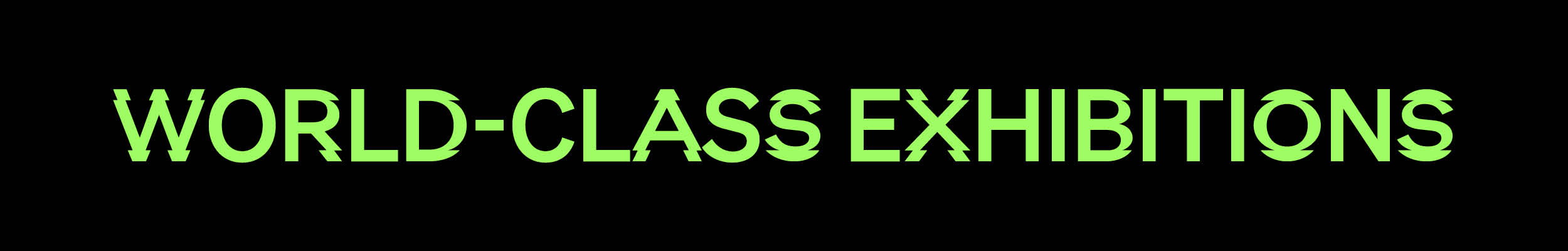 WORLD-CLASS EXHIBITIONS