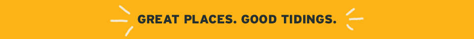 Great Places. Good Tidings.