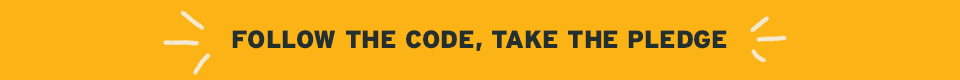 Follow the Code, Take the Pledge