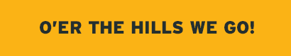 O'er the Hills We Go!